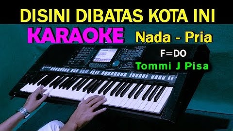 DISINI DI BATAS KOTA INI - Tommi J Pisa | KARAOKE Nada Pria