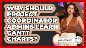 Why Should Project Coordinator Admins Learn Gantt Charts? - Admin Career Guide