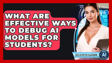 What Are Effective Ways To Debug AI Models For Students? - Safe AI for The Classroom