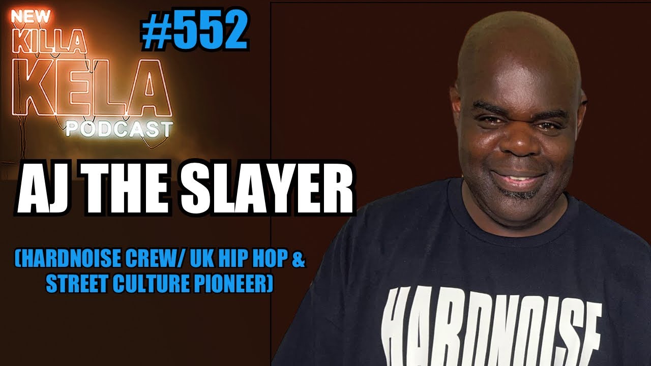 AJ THE SLAYER (HARDNOISE CREW/ UK HIP HOP PIONEER) // KILLA KELA POCAST ...
