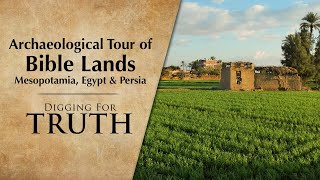 Archaeological Tour of Bible Lands: Mesopotamia, Egypt & Persia - Digging for Truth Episode 232