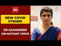 Is New Covid Strain Already In India? Vaccine Scientist Dr. Gagandeep Kang Responds