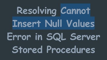 Resolving Cannot Insert Null Values Error in SQL Server Stored Procedures