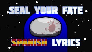 SPANISH | Seal your fate | Espaniol Lyrics