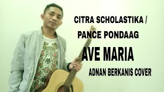 AVE MARIA - CITRA SCHOLASTIKA/ PANCE PONDAAG || Cover By Adnan Berkanis