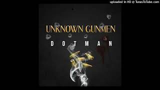 Dotman - Unknown Gunmen (Official Audio)