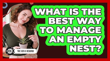 What Is The Best Way To Manage An Empty Nest? - The Gen X Rewind