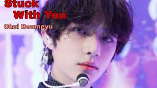 Stuck with You - Choi Beomgyu 'FMV' [Late Birthday Special]