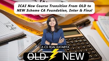 ICAI New Course Transition From OLD to NEW Scheme CA Foundation, Inter & Final| CA Tejal Katariya