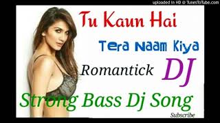 Tu Kaun Hai Tera Naam Kiya(Fully Hard Bass)Jbl Blast Dj Mix