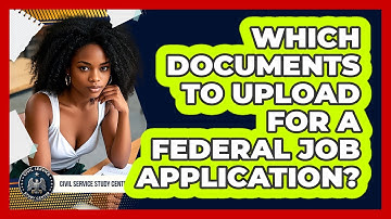 Which Documents To Upload For A Federal Job Application?
