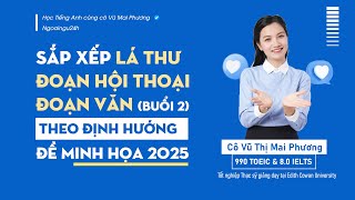 SẮP XẾP ĐOẠN HỘI THOẠI - LÁ THƯ - ĐOẠN VĂN (BUỔI 2) - THEO ĐỊNH HƯỚNG ĐỀ MINH HỌA 2025