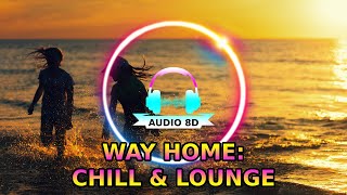 WAY HOME: CHILL & LOUNGE, RELAX & AMBIENT, BEST 8D AUDIO SONGS, 8D SOUNDS ?