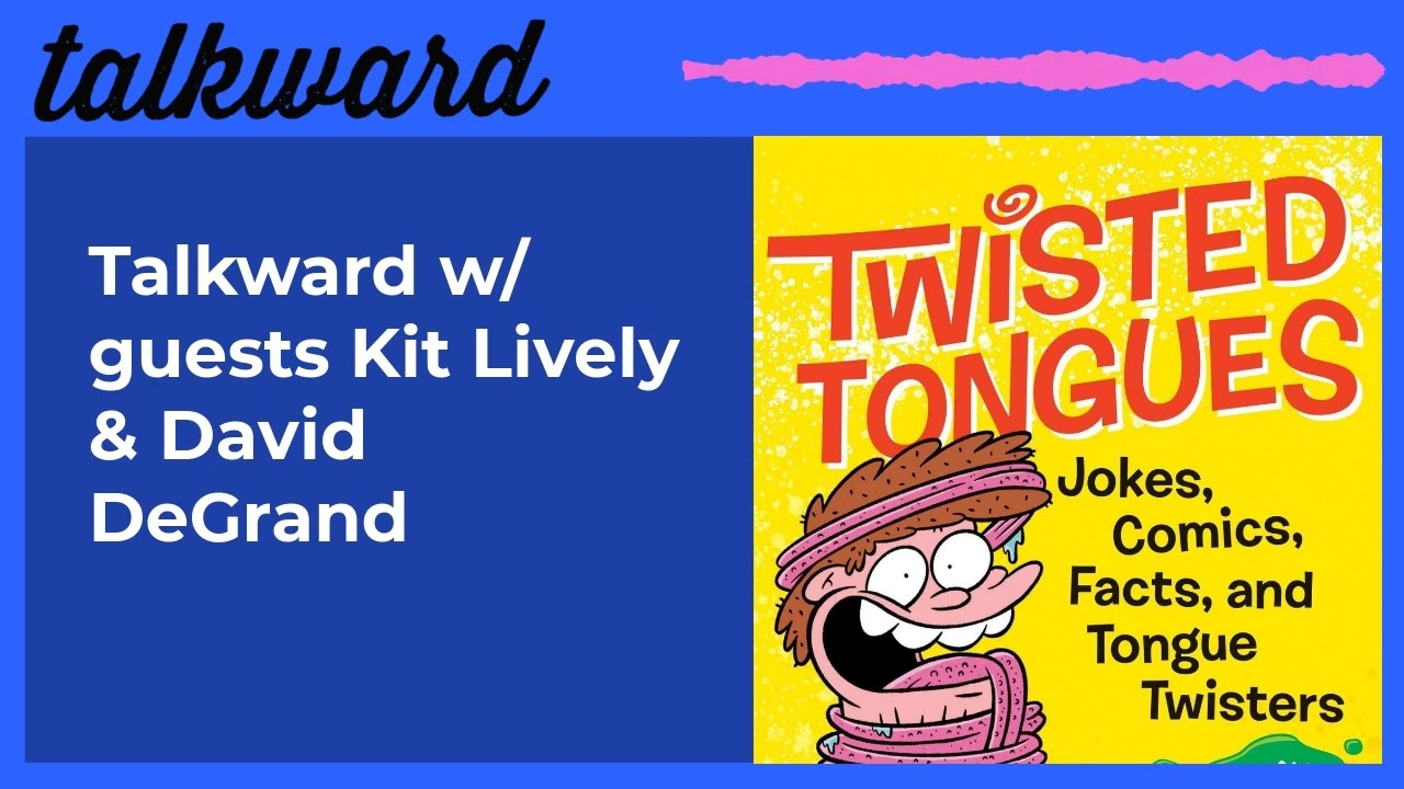 Talkward w/ guests Kit Lively & David DeGrand | Talkward