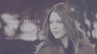 Video thumbnail of "Shelly Fraley - Life Begins (Official Lyric Video)"