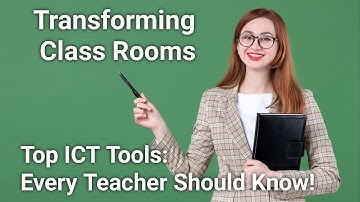 Transforming Classrooms: Top ICT Tools Every Teacher Should Know!