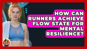 How Can Runners Achieve Flow State For Mental Resilience? - All Sorts Of Running