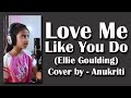 Love Me Like You Do, Cover - Anukriti