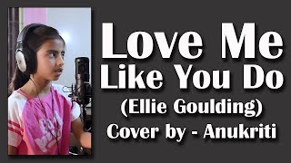Love Me Like You Do, Cover - Anukriti #anukriti #coversong #elliegoulding #lovemelikeyoudo