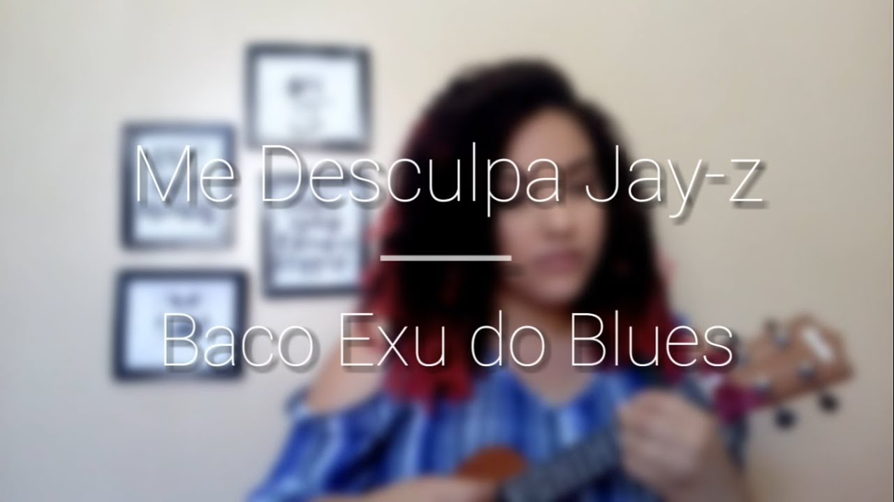 me desculpa jay z baco exu do blues ukulele cover by me desculpa jay z baco exu do blues ukulele cover by