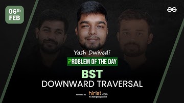 Problem of The Day: 06/02/2023 | BST Downward Traversal | Yash Dwivedi