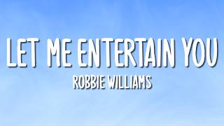 Robbie Williams - Let Me Entertain You (Lyrics)