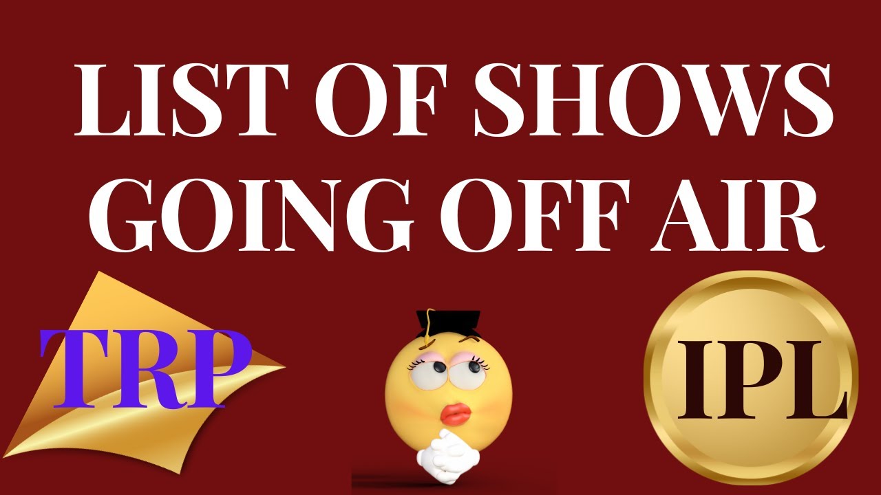 LIST OF SHOWS GOING OFF AIR TRP IPL YouTube list-of-shows-going-off-air-trp-ipl-youtube