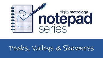 Digital Metrology Notepad Series - Peaks, Valleys, and Skewness