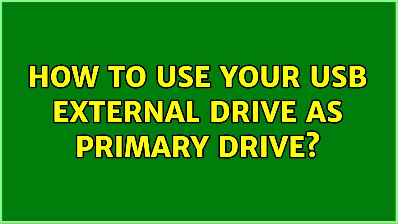 How to use your USB External drive as primary drive? (2 Solutions