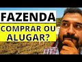 COMPRAR OU ALUGAR FAZENDA? QUAL É MELHOR?