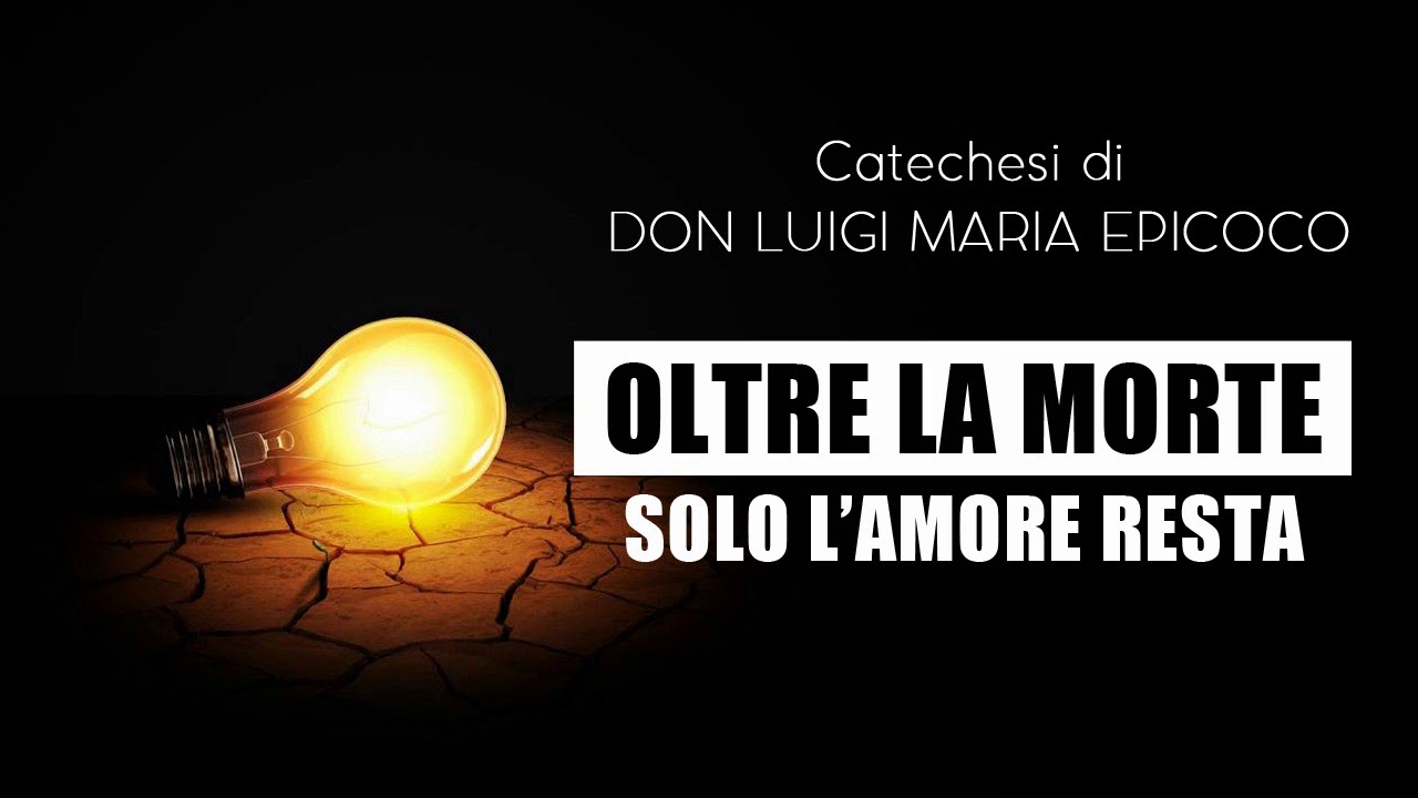 Don Luigi Maria Epicoco - Oltre la morte, solo l'amore resta