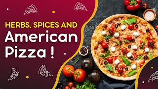 Spices, Herbs and American Pizza!