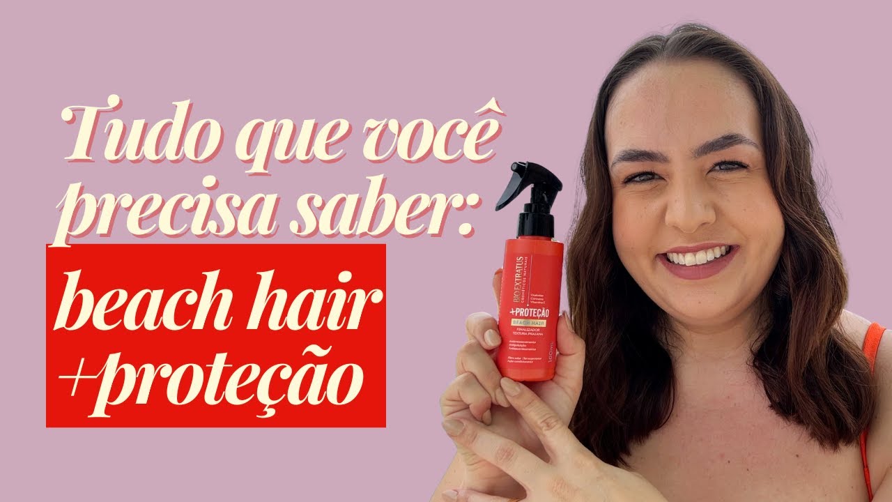 Tudo que você precisa saber sobre o Beach Hair +Proteção
