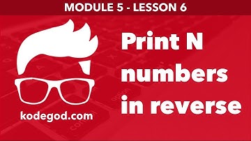 Module 5 - Lesson 6 ► Print N numbers in reverse order [Learn Programming]
