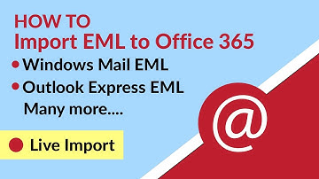 How to Import EML Files to Office 365?