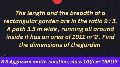 The length and the breadth of a rectangular garden are in the ratio 9 : 5. A path 3.5 m wide....