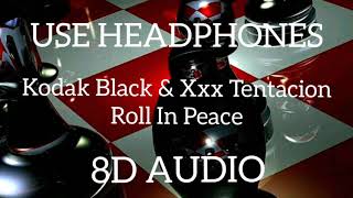 Kodak Black & Xxx Tentacion-Roll In Peace (8D AUDIO)🎧