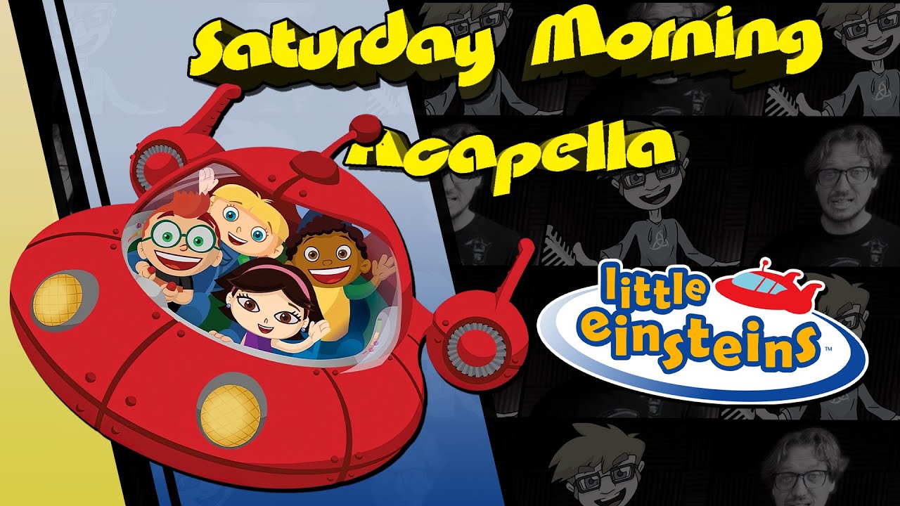Little Einsteins Theme - Saturday Morning Acapella Little Einsteins Theme - Saturday Morning Acapella