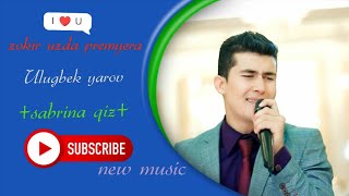 Ulugbek yarov - sabrina qiz (zokir uzda premyera) 2020 new music