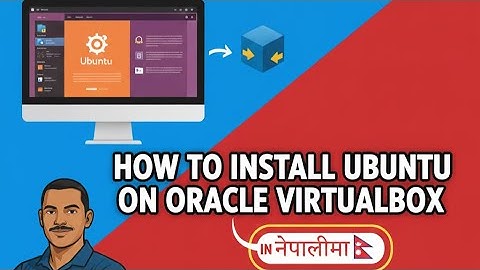 How to Install Ubuntu on Oracle VirtualBox (In Nepali)
