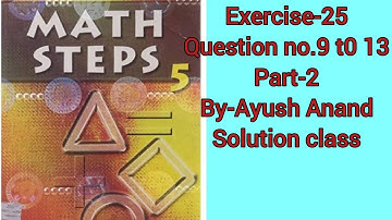 Math step class 5 exercise 25,Math step class 5, Ayush Anand 2022,Solution class 2022.