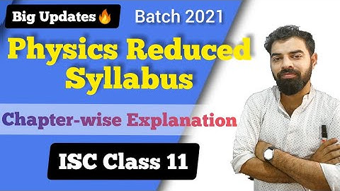 PHYSICS REDUCED SYLLABUS || ISC|| 2020-21|| CLASS 11