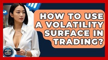 How To Use A Volatility Surface In Trading? - Stock and Options Playbook