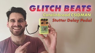 Glitch Beats with the Catalinbread CSIDMAN Stutter Delay Pedal - David Greenham