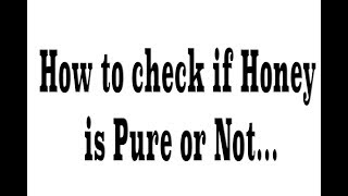 How to check if Honey is Pure or Not?