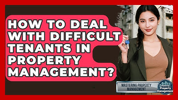 How To Deal With Difficult Tenants In Property Management? - Mastering Property Management