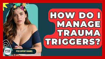 How Do I Manage Trauma Triggers? - PTSD Support Channel