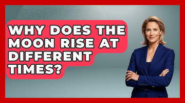 Why Does The Moon Rise At Different Times? - Physics Frontier