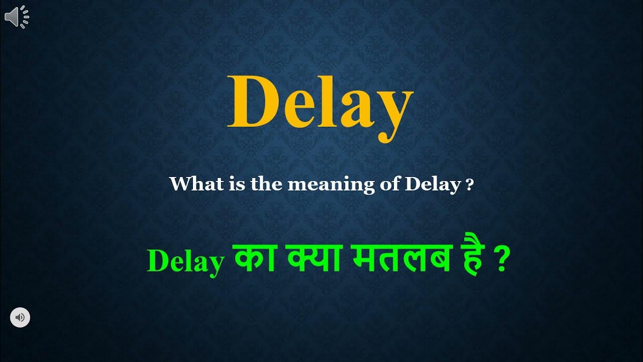 delay-meaning-in-hindi-english-delay-ka-kya-matlab-hota-hai