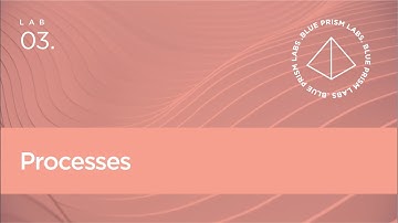 Blue Prism Lab 03 - Processes